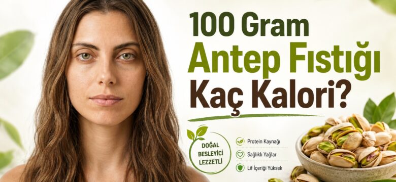 100 Gram Antep Fıstığı Kaç Kalori?